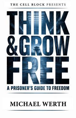 Think & Grow Free: A Prisoner's Guide to Freedom